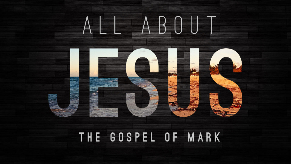 All About Jesus (The Gospel of Mark)